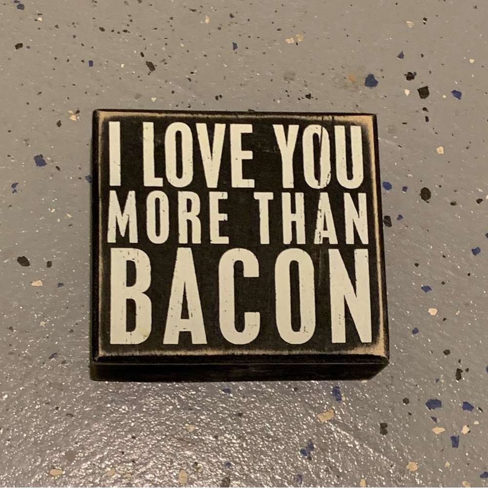 Primitives by Kathy: “I love you more than bacon”